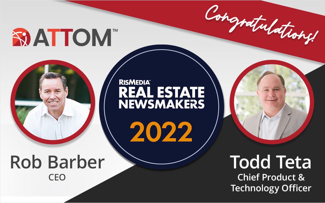 RISMedia Selects ATTOM Chief Executives Rob Barber & Todd Teta as 2022 Real Estate Newsmakers