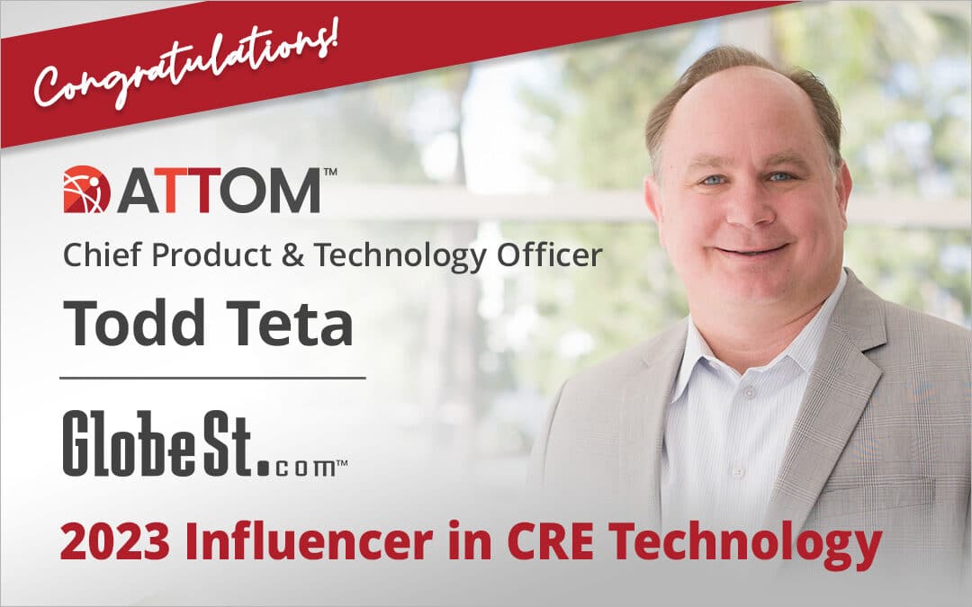 ATTOM Chief Product & Technology Officer, Todd Teta, Selected As 2023 CRE Tech Influencer by GlobeSt.