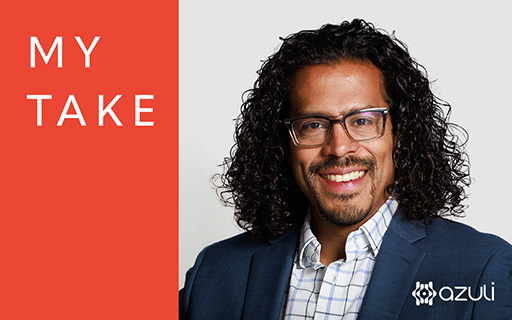 My Take By Alex Villacorta, Ph.D. CEO and Co-Founder, Azuli
